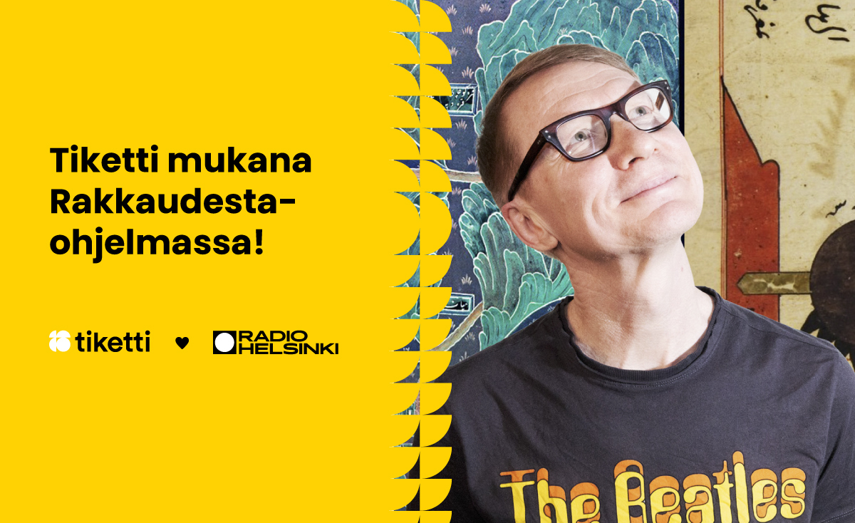 Tiketti mukana Radio Helsingin Rakkaudesta-ohjelmassa